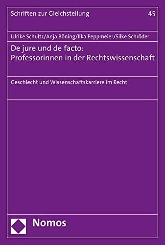 De jure und de facto: Professorinnen in der Rechtswissenschaft Geschlecht und Wissenschaftskarriere im Recht