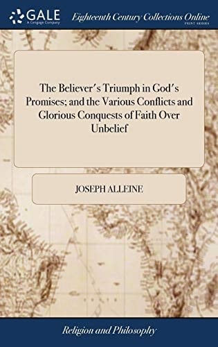 The Believer's Triumph in God's Promises; And the Various Conflicts and Glorious Conquests of Faith Over Unbelief Being an Appendix to the Voice of God in His Promises the Third Edition