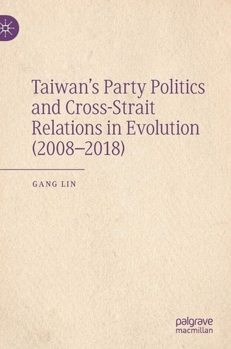 Taiwan’s Party Politics and Cross-Strait Relations in Evolution (2008–2018)