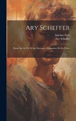 Ary Scheffer Étude sur sa vie et ses ouvrages: exposition de ses uvres ...