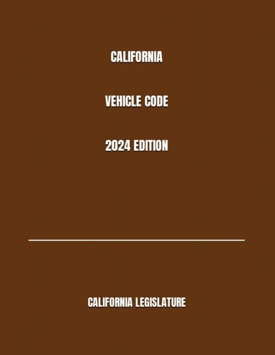 CALIFORNIA VEHICLE CODE 2024 EDITION