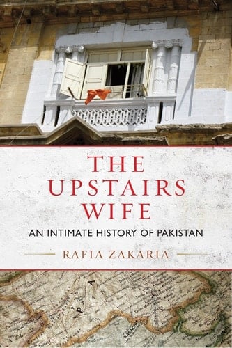The Upstairs Wife An Intimate History of Pakistan