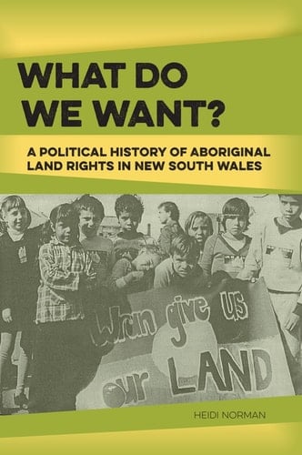 'What Do We Want?': A Political History of Aboriginal Land Rights in New South Wales