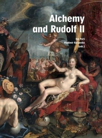 Alchemy and Rudolf II Exploring the Secrets of Nature in Central Europe in the 16th and 17th Centuries
