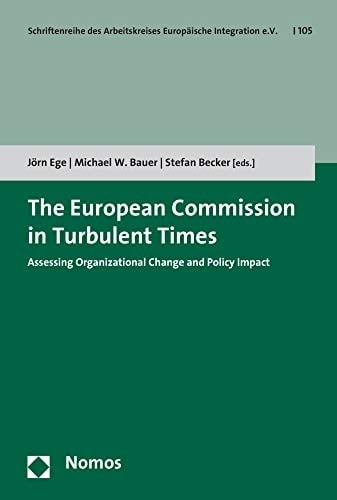 The European Commission in Turbulent Times Assessing Organizational Change and Policy Impact