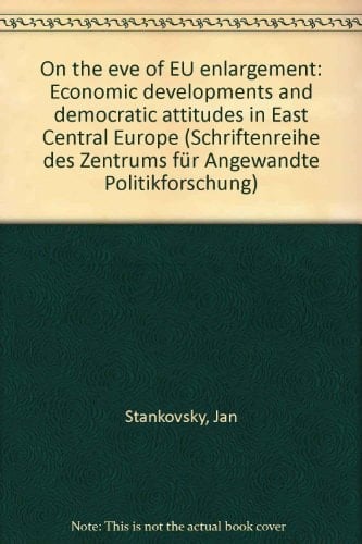 On the eve of EU enlargement: Economic developments and democratic attitudes in East Central Europe (Schriftenreihe des Zentrums für Angewandte Politikforschung)
