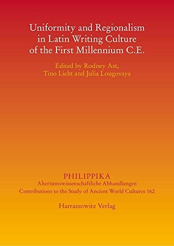 Uniformity and Regionalism in Latin Writing Culture of the First Millennium C.E.