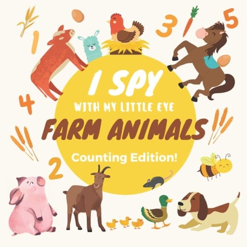 I Spy with My Little Eye Farm Animals: Counting Edition: Interactive Picture and Puzzle Workbook for Preschoolers Ages 2-5. Can You Find All Cows, Pigs or Dogs? Fun with Education