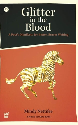Glitter in the Blood A Poet's Manifesto for Better, Braver Writing