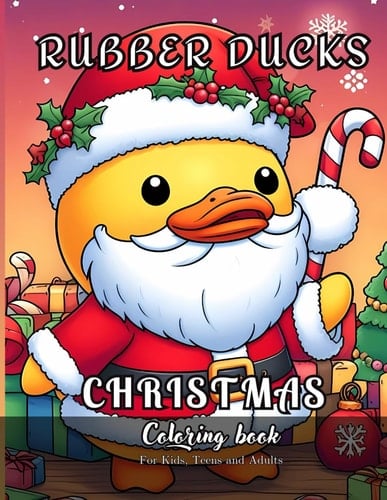 Rubber Ducks Christmas Coloring Book for Kids, Teens and Adults 47 Simple Images to Stress Relief and Relaxing Coloring