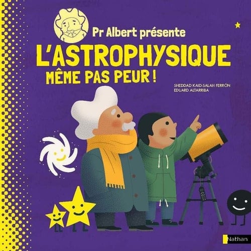 Pr Albert présente l'astrophysique Même pas peur !
