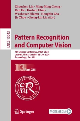 Pattern Recognition and Computer Vision 7th Chinese Conference, PRCV 2024, Urumqi, China, October 18–20, 2024, Proceedings, Part XIII