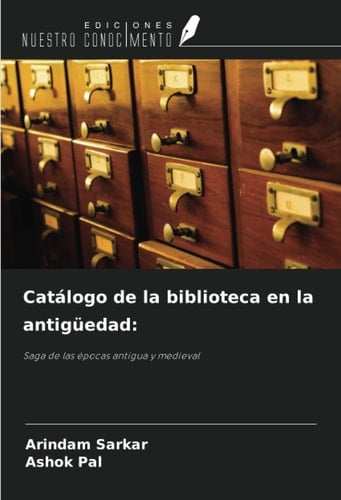 Catálogo de la biblioteca en la antigüedad:: Saga de las épocas antigua y medieval (Spanish Edition)