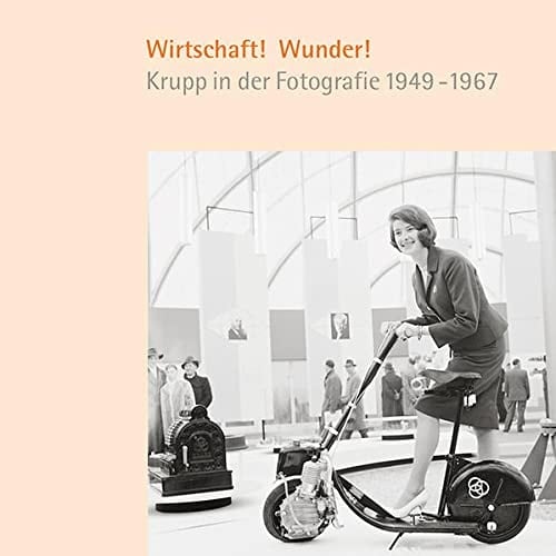 Wirtschaft! Wunder! Krupp in der Fotografie 1949-1967