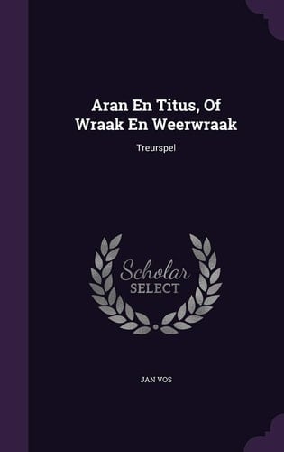 Aran En Titus, Of Wraak En Weerwraak Treurspel