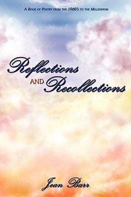 Reflections and Recollections A Book of Poetry from the 1960's to the Millennium