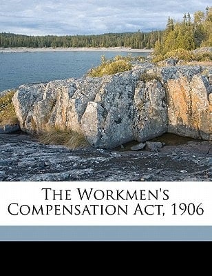 The Workmen's Compensation Act, 1906