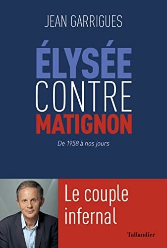 Élysée contre Matignon le couple infernal, de 1958 à nos jours