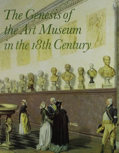 The Genesis of the Art Museum in the 18th Century: Papers Given at a Symposium in National Museum Stockholm, June 26, 1992, in Cooperation With the R ... (English, French and German Edition)