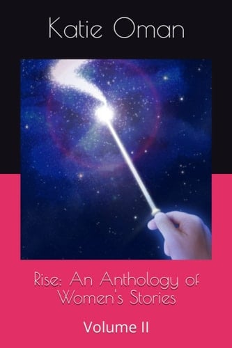 Rise: An Anthology of Women's Stories: Volume II