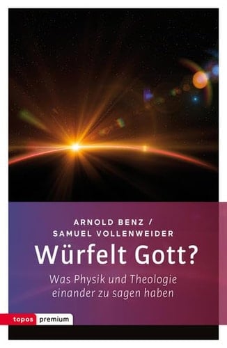 Würfelt Gott? was Physik und Theologie einander zu sagen haben