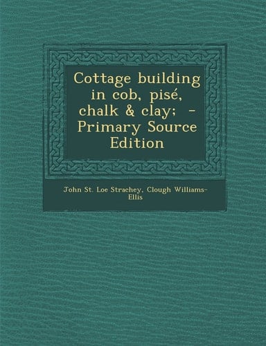 Cottage Building in Cob, Pisé, Chalk - Primary Source Edition
