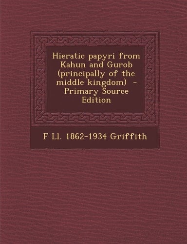 Hieratic Papyri from Kahun and Gurob - Primary Source Edition