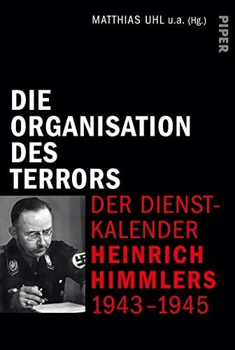 Die Organisation des Terrors der Dienstkalender Heinrich Himmlers 1943-1945
