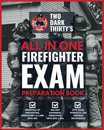 Two Dark Thirty's All In One Firefighter Exam Preparation Book: Complete Study Guide with over 500 Questions for Firefighter, Hazardous Materials Awareness, Operations, CPAT, and More