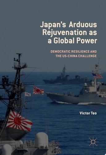 Japan's Arduous Rejuvenation as a Global Power Democratic Resilience and the US-China Challenge