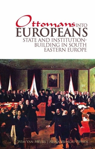 Ottomans Into Europeans State and Institution Building in South-East Europe