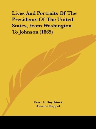 Lives And Portraits Of The Presidents Of The United States, From Washington To Johnson (1865)