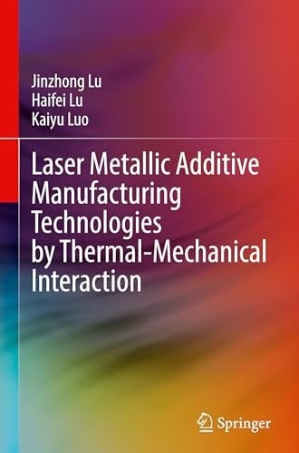 Laser Metallic Additive Manufacturing Technologies by Thermal-Mechanical Interaction