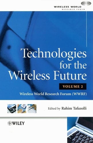 Technologies for the Wireless Future, Volume 2: Wireless World Research Forum (WWRF) (Wiley-WWRF Series)