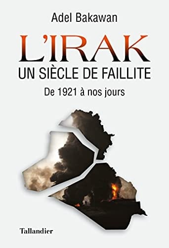 L'Irak, un siècle de faillite De 1921 à nos jours