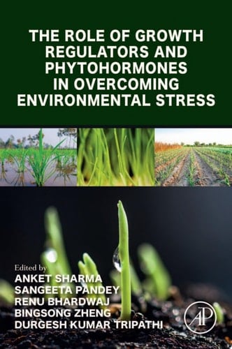 The Role of Growth Regulators and Phytohormones in Overcoming Environmental Stress