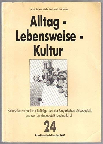 Alltag, Lebensweise, Kultur: Kulturwissenschaftliche Beiträge aus der Ungarischen Volksrepublik und der Bundesrepublik Deutschland (Arbeitsmaterialien des IMSF) (German Edition)