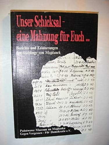 Unser Schicksal, eine Mahnung für Euch-- Berichte und Erinnerungen der Häftlinge von Majdanek
