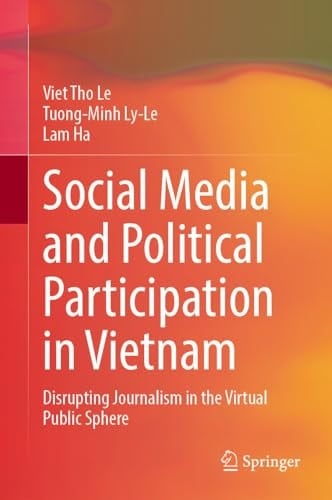 Social Media and Political Participation in Vietnam Disrupting Journalism in the Virtual Public Sphere