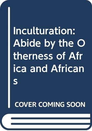 Inculturation: Abide by the otherness of Africa and the Africans : papers from a congress (October 21-22, 1993, Heerlen, the Netherlands) at the ... years SMA-presence in the Netherlands (KTC)