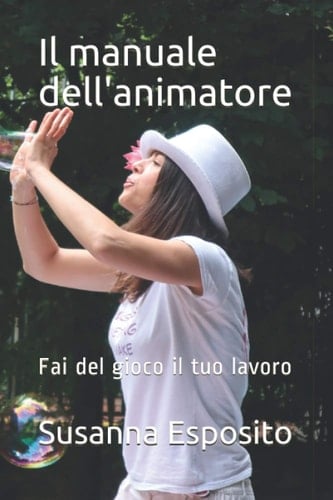 Il manuale dell'animatore: Fai del gioco il tuo lavoro (Italian Edition)