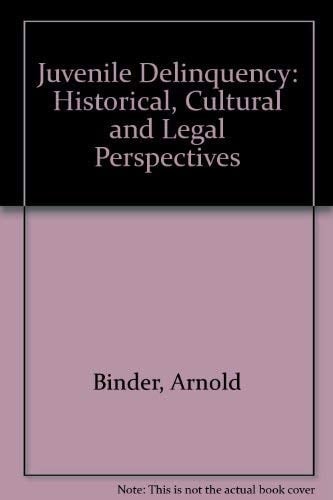 Juvenile Delinquency: Historical, Cultural and Legal Perspectives
