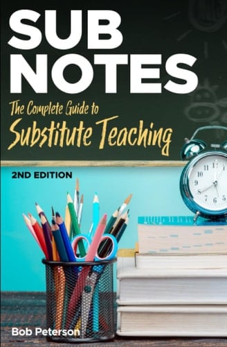 Sub Notes: The Complete Guide to Substitute Teaching