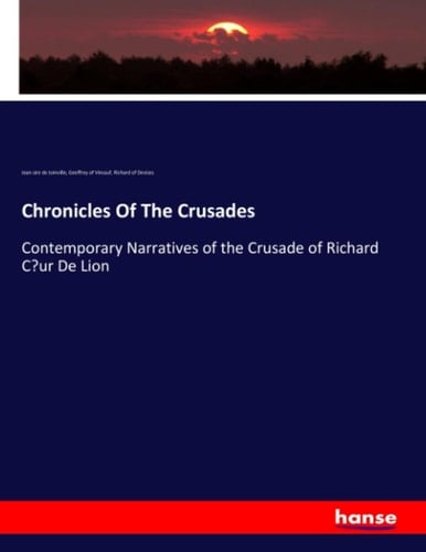 Chronicles Of The Crusades Contemporary Narratives of the Crusade of Richard Cœur De Lion