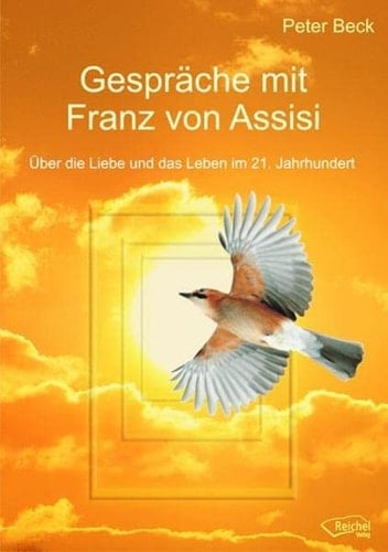 Gespräche mit Franz von Assisi über die Liebe und das Leben im 21. Jahrhundert