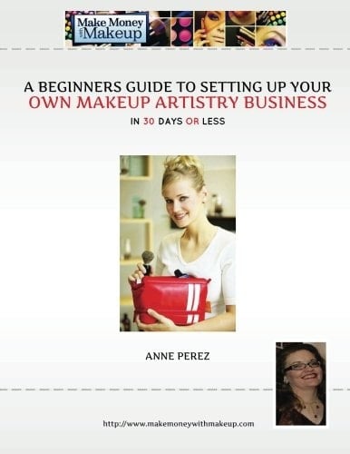 A Beginners Guide to Setting Up Your Own Makeup Artistry Business in 30 Days Or Less