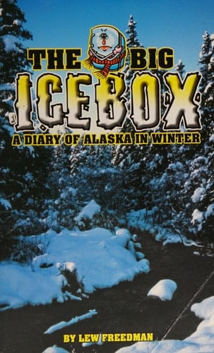 The Big Icebox A Diary of Alaska in Winter