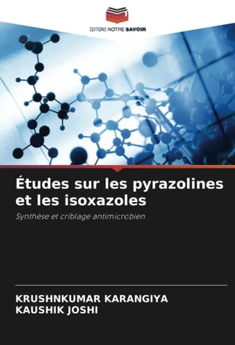 Études sur les pyrazolines et les isoxazoles: Synthèse et criblage antimicrobien (French Edition)