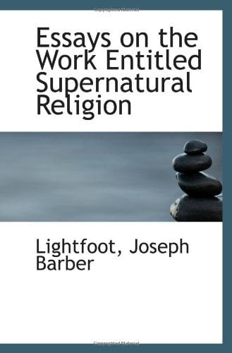 Essays on the Work Entitled Supernatural Religion