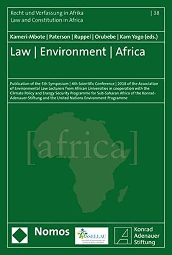 Law, Environment, Africa Publication of the 5th Symposium, 4th Scientific Conference, 2018 of the Association of Environmental Law Lecturers from African Universities in Cooperation with the Climate Policy and Energy Security Programme for Sub-Saharan Africa of the Konrad-Adenauer-Stiftung and UN Environment